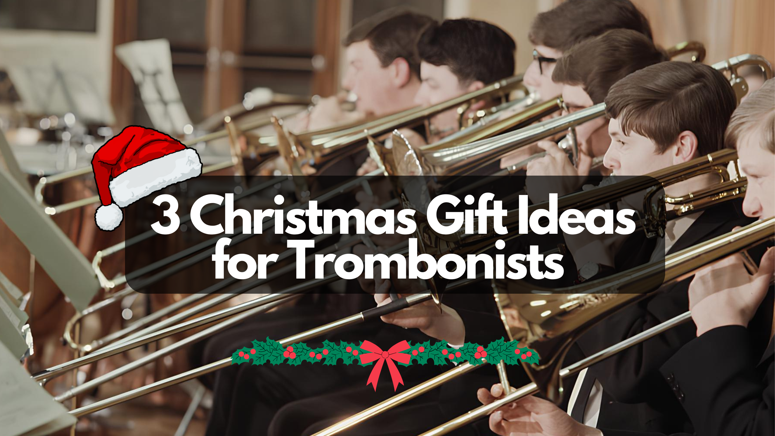 3 Christmas Gift Ideas for Trombonists