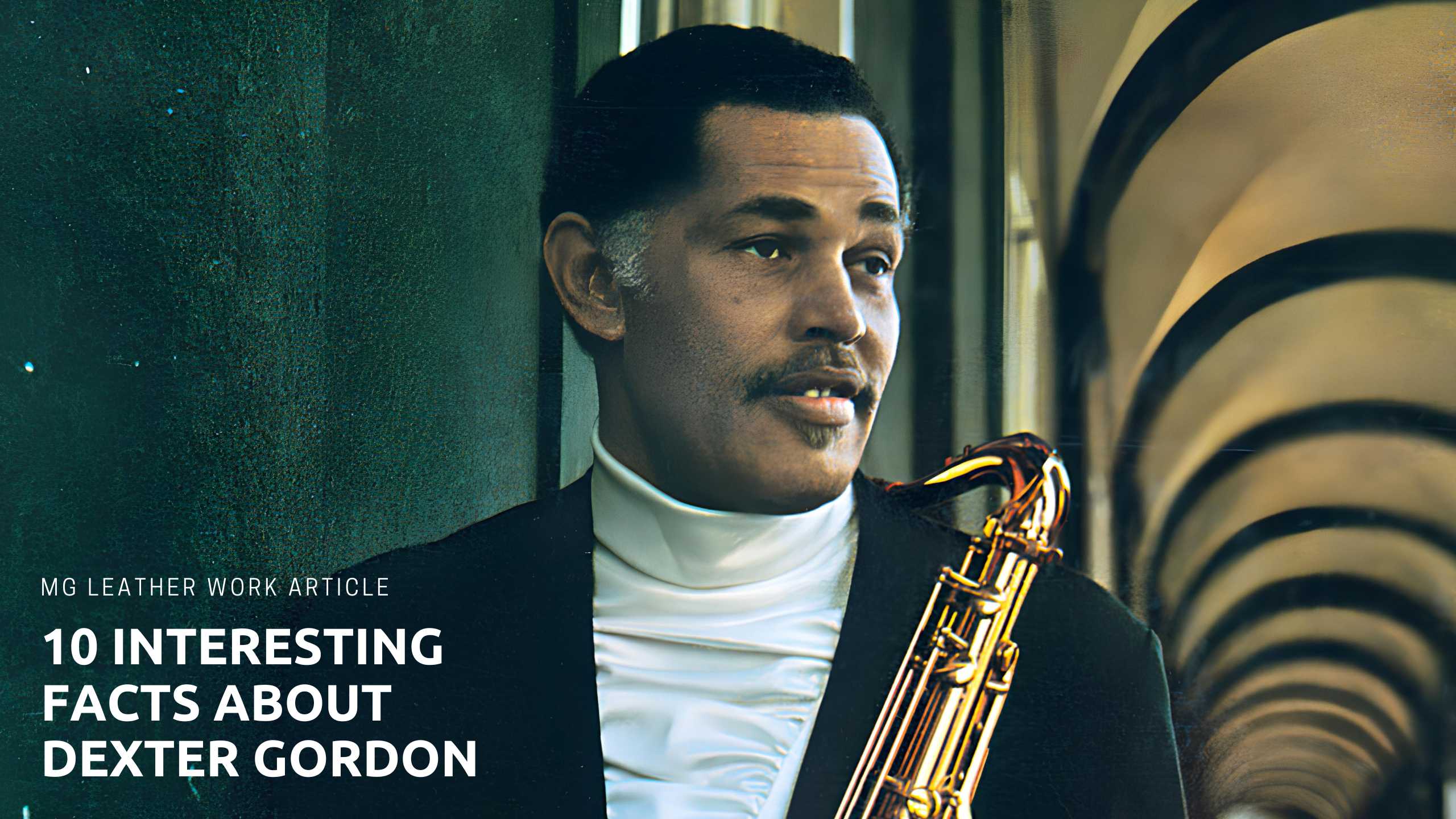 Dexter Gordon standing with a tenor saxophone, wearing a black blazer over a white turtleneck. The image includes the text "MG Leather Work Article" and "10 Interesting Facts about Dexter Gordon."