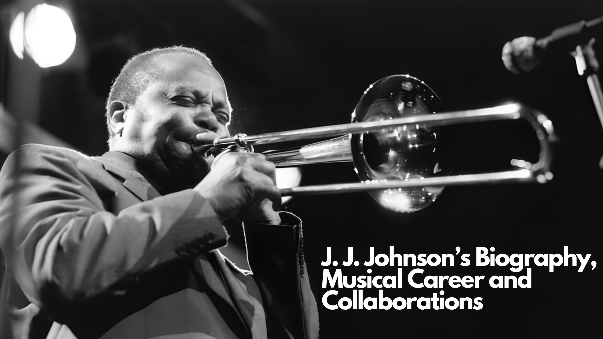 J. J. Johnson’s Biography, Musical Career and Collaborations