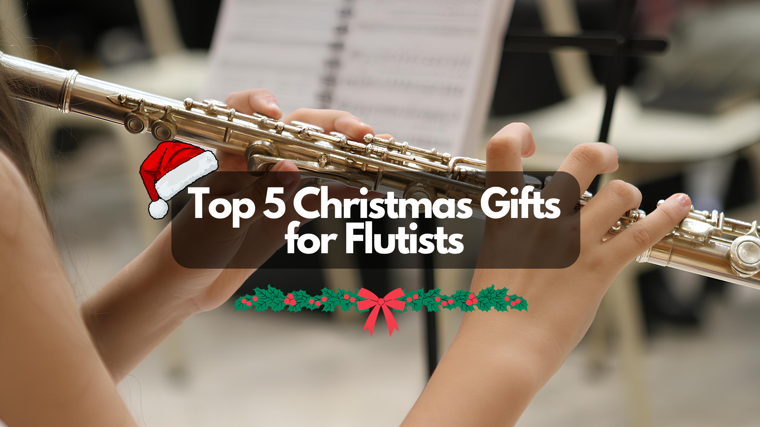 Top 5 Christmas Gifts for Flute Players