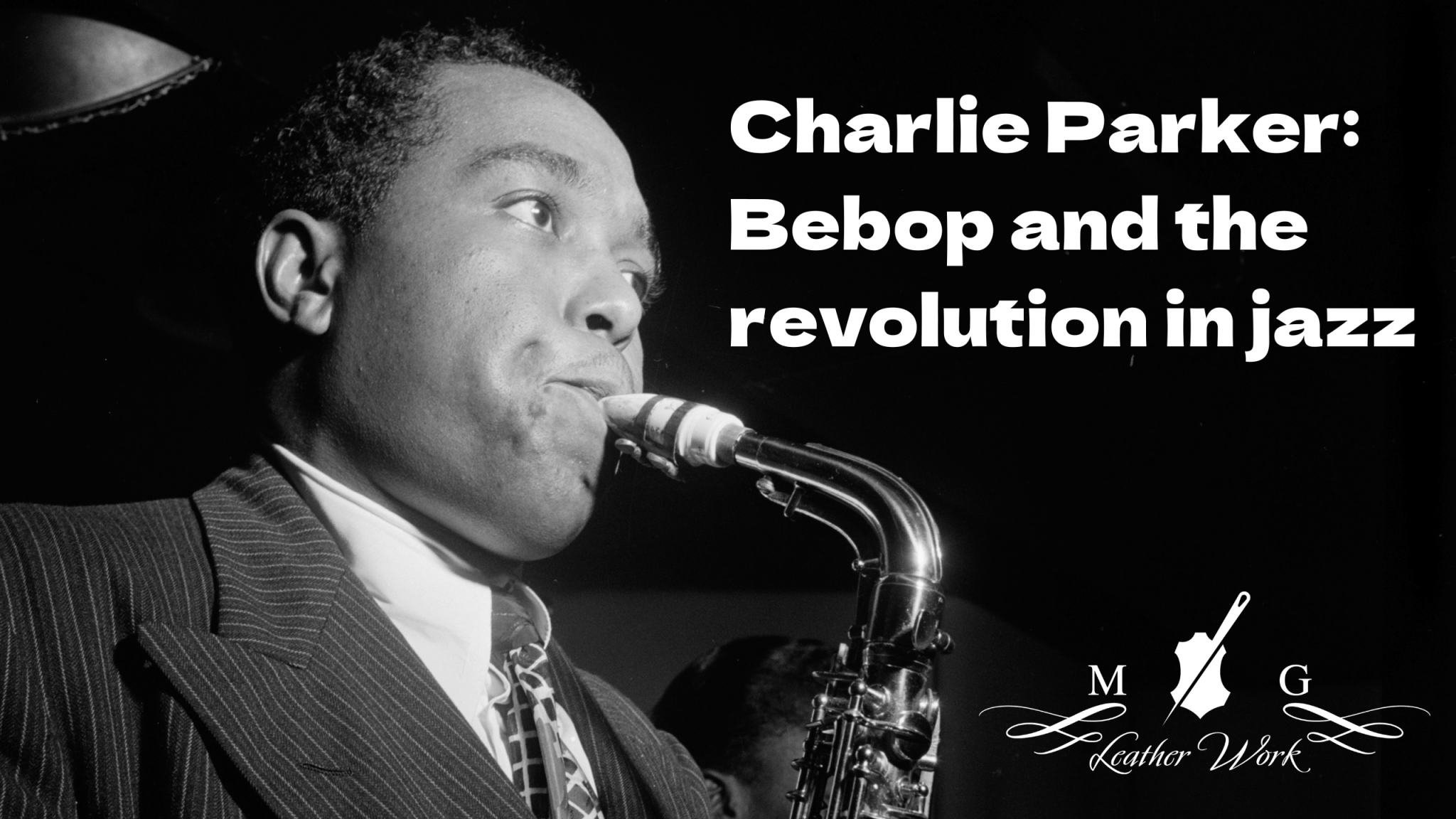 Charlie Parker: Life, Career, Collaborations and Contribution to Jazz - MGLeatherWork